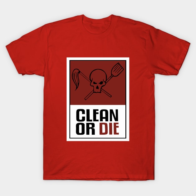 Clean or Die T-Shirt by grekhov